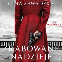 Zrabowane nadzieje - Nina Zawadzka - audiobook