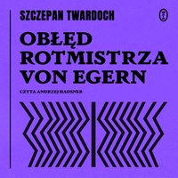 Obłęd rotmistrza von Egern - Szczepan Twardoch - audiobook