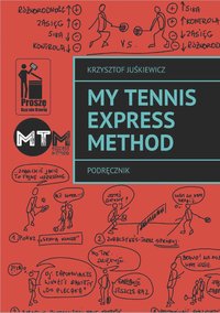 My Tennis Express Method.Podręcznik - Krzysztof Juśkiewicz - ebook