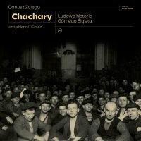 Chachary. Ludowa historia Górnego Śląska - Dariusz Zalega - audiobook