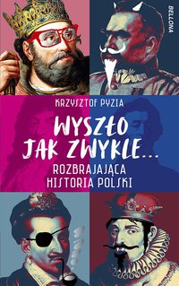 Wyszło jak zwykle... Rozbrajająca historia Polski - Krzysztof Pyzia - ebook