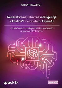 Generatywna sztuczna inteligencja z ChatGPT i modelami OpenAI. Podnieś swoją produktywność i innowacyjność za pomocą GPT3 i GPT4 - Valentina Alto - ebook