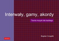 Interwały, gamy, akordy. Teoria muzyki dla każdego - Bogdan Czogalik - ebook