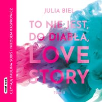 To nie jest, do diabła, love story! Tom 2 - Julia Biel - audiobook