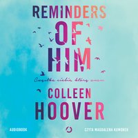 Reminders of Him. Cząstka ciebie, którą znam - Colleen Hoover - audiobook