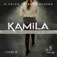 Kamila dziewczyna ze złamanym sercem - M. Helen Turek-Smołucha - audiobook