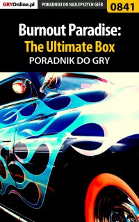 Burnout Paradise: The Ultimate Box - poradnik do gry - Radosław "eLKaeR" Grabowski - ebook