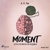 Moment, czyli po nitce do kłębka - A. K. Sar - audiobook
