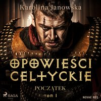 Opowieści celtyckie. Tom 1. Początek - Karolina Janowska - audiobook