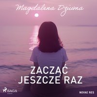 Zacząć jeszcze raz - Magdalena Dziuma - audiobook