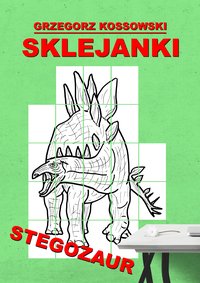 Sklejanki. Stegozaur - Grzegorz Kossowski - ebook