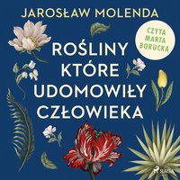 Rośliny, które udomowiły człowieka - Jarosław Molenda - audiobook