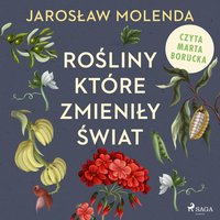 Rośliny, które zmieniły świat - Jarosław Molenda - audiobook