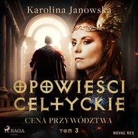 Opowieści celtyckie. Tom 3. Cena przywództwa - Karolina Janowska - audiobook