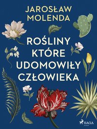 Rośliny, które udomowiły człowieka - Jarosław Molenda - ebook