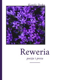 Reweria - poezja i proza - Kamila Deska - ebook