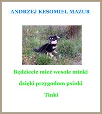 Będziecie mieć wesołe minki dzięki przygodom psinki Tinki - Andrzej Kesomiel Mazur - ebook