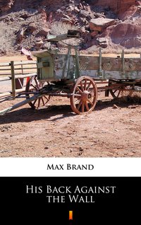 His Back Against the Wall - Max Brand - ebook