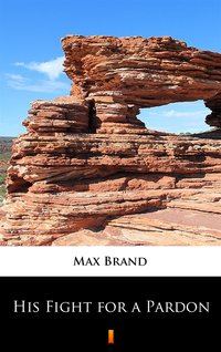His Fight for a Pardon - Max Brand - ebook