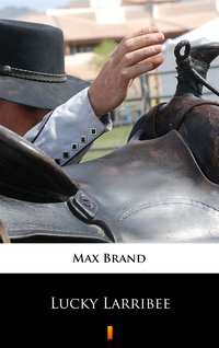 Lucky Larribee - Max Brand - ebook