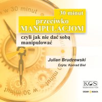 30 minut przeciwko manipulacjom – czyli jak nie dać sobą manipulować - Julian Brudzewski - audiobook