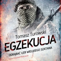 Egzekucja. Odrąbać łeb wielkiego szatana - Tomasz Turowski - audiobook
