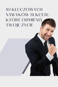 10 kluczowych nawyków sukcesu,  które odmienią twoje życie - Doris Parsley - ebook