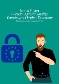 W kręgu Agresji: Analizy Teoretyczne i Wpływ Społeczny - James Foster - ebook