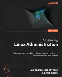 Mastering Linux Administration - Alexandru Calcatinge - ebook