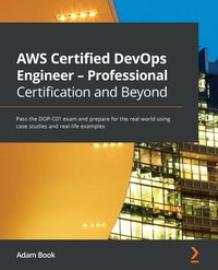 AWS Certified DevOps Engineer - Professional Certification and Beyond - Adam Book - ebook