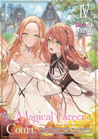 My Magical Career at Court: Living the Dream After My Nightmare Boss Fired Me from the Mages' Guild! Volume 4 - Shusui Hazuki - ebook