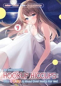 An Introvert's Hookup Hiccups: This Gyaru Is Head Over Heels for Me! Volume 7 - Yuishi - ebook