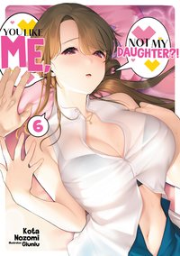 You Like Me, Not My Daughter?! Volume 6 (Light Novel) - Kota Nozomi - ebook