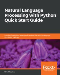 Natural Language Processing with Python Quick Start Guide - Nirant Kasliwal - ebook