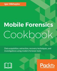 Mobile Forensics Cookbook - Igor Mikhaylov - ebook