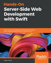 Hands-On Server-Side Web Development with Swift - Angus Yeung - ebook