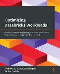 Optimizing Databricks Workloads - Anirudh Kala - ebook