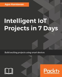 Intelligent IoT Projects in 7 Days - Agus Kurniawan - ebook