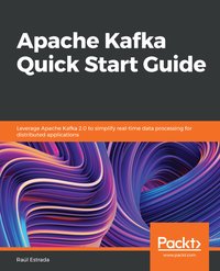 Apache Kafka Quick Start Guide - Raúl Estrada - ebook