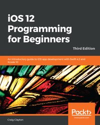 iOS 12 Programming for Beginners - Craig Clayton - ebook