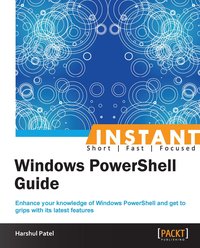 Instant Windows PowerShell Guide - Harshul Patel - ebook