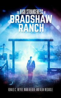 The High Strangeness of Bradshaw Ranch - Ronald C. Meyer - ebook