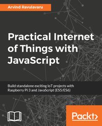 Practical Internet of Things with JavaScript - Arvind Ravulavaru - ebook