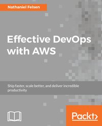 Effective DevOps with AWS - Nathaniel Felsen - ebook