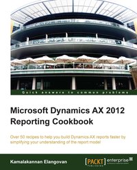 Microsoft Dynamics AX 2012 Reporting Cookbook - Kamalakannan Elangovan - ebook