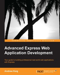 Advanced Express Web Application Development - Andrew Keig - ebook