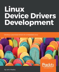 Linux Device Drivers Development - John Madieu - ebook
