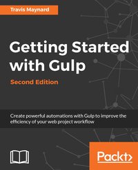 Getting Started with Gulp -Second Edition - Travis Maynard - ebook