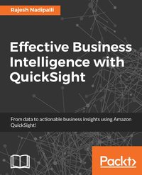 Effective Business Intelligence with QuickSight - Rajesh Nadipalli - ebook