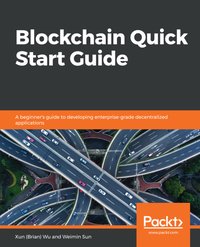 Blockchain Quick Start Guide - Xun (Brian) Wu - ebook